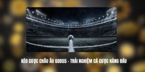 Kèo Cược Châu Âu GOD55